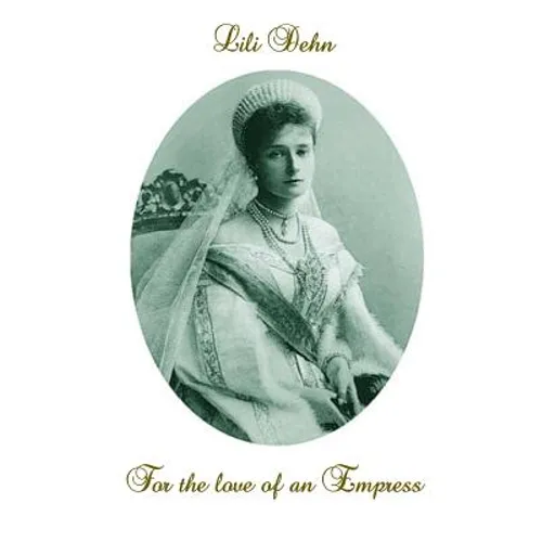 For the love of an Empress: An intimate portrait of Empress Alexandra of Russia - Paperback
