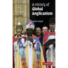 A History of Global Anglicanism - Hardcover