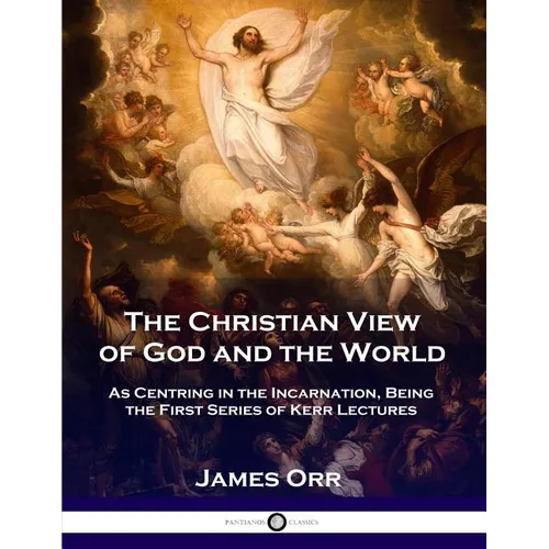 The Christian View of God and the World: As Centring in the Incarnation, Being the First Series of Kerr Lectures - Paperback