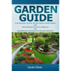 Garden Guide - A No Nonsense, No PhD, No Fuss Guide to Great Gardens with Hand-Holding How To's for Beginners and Straightforward Instruction for Adva - Paperback