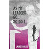 As My Leaders Go...So Do I - Paperback