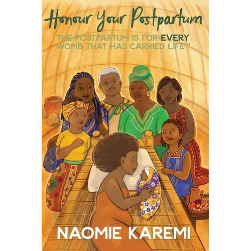 Honour Your Postpartum: The Postpartum is for EVERY womb that has carried life(TM) - Paperback