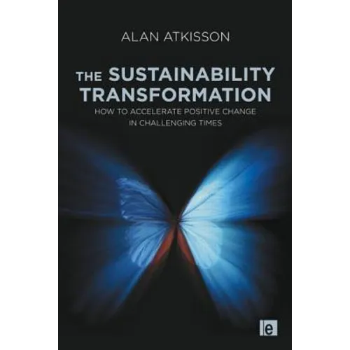 The Sustainability Transformation: How to Accelerate Positive Change in Challenging Times - Paperback