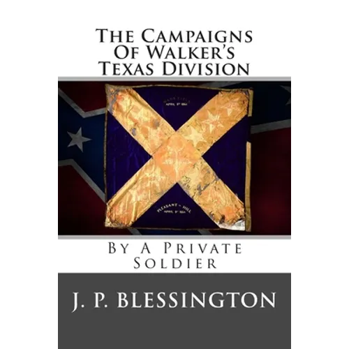 The Campaigns Of Walker's Texas Division: By A Private Soldier - Paperback