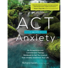 ACT with Anxiety: An Acceptance and Commitment Therapy Workbook to Get You Unstuck from Anxiety and Enrich Your Life - Paperback