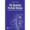 The Quantum Particle Illusion: Conceptual Quantum Mechanics - Hardcover