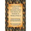 The Exclusion of Black Soldiers from the Medal of Honor in World War II: The Study Commissioned by the United States Army to Investigate Racial Bias i - Paperback