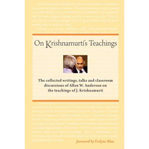 On Krishnamurti's Teachings: The Collected Writings, Talks and Classroom Discussions of Allan W. Anderson on the Teachings of J. Krishnamurti - Paperback