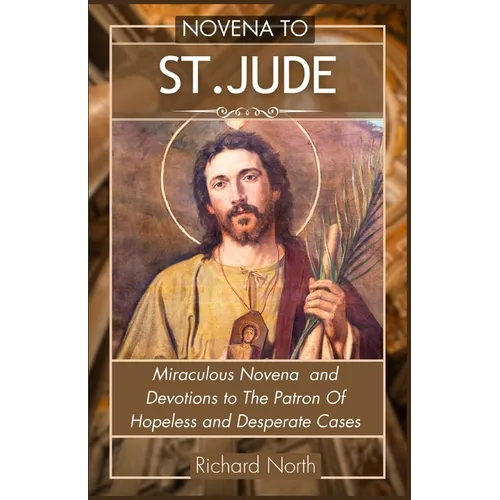 Novena to St. Jude: Miraculous Novena To The Patron Of Hopeless And Desperate Cases - Paperback