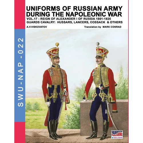 Uniforms of Russian army during the Napoleonic war vol.17: The Guards Cavalry: Hussars, Lancers, Cossacks & Others - Paperback
