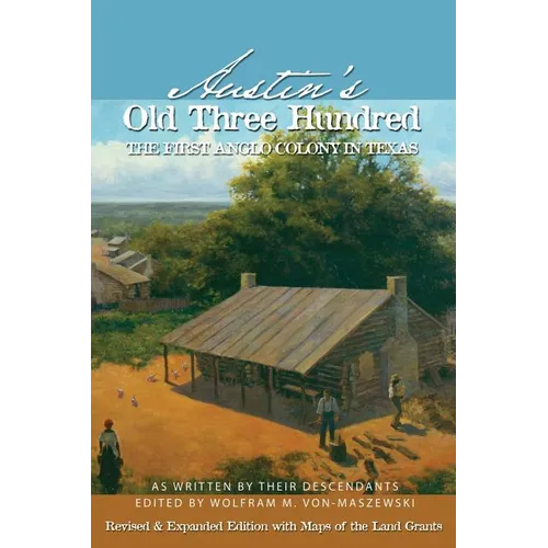 Austin's Old Three Hundred: The First Anglo Colony in Texas - Paperback