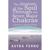The Journey of the Soul Through the Seven Major Chakras: Inspirational Spiritual Writings - Paperback