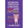 Working Through Chronic Pain and Fatigue: Tips from an author with fibromyalgia - Paperback