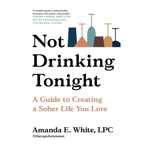 Not Drinking Tonight: A Guide to Creating a Sober Life You Love - Hardcover