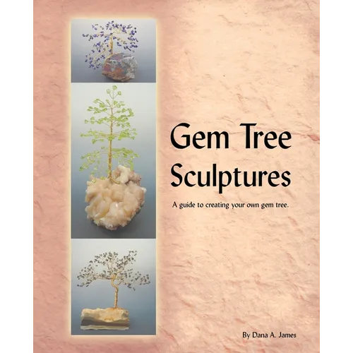 Gem Tree Sculptures: A Guide to Creating Your Own Gem Tree - Paperback