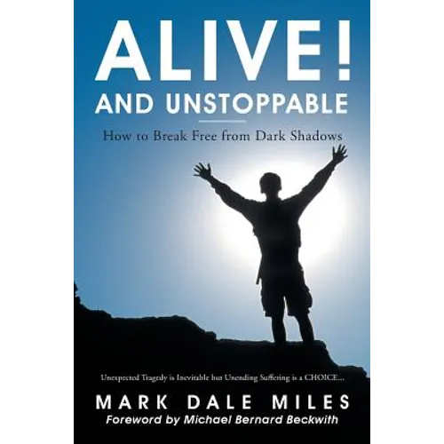 Alive! and Unstoppable: How to Break Free from Dark Shadows - Paperback