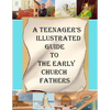 A Teenager's Illustrated Guide to the Early Church Fathers - Paperback