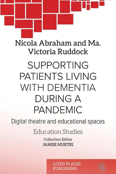 Supporting patients living with dementia during a pandemic: Digital theatre and educational spaces - Paperback