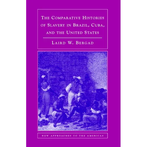 The Comparative Histories of Slavery in Brazil, Cuba, and the United States - Paperback