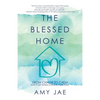 The Blessed Home: From Chaos to Calm How Your Words Can Heal Your Home - Paperback