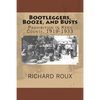 Bootleggers, Booze, and Busts: Prohibition in Kern County, 1919-1933 - Paperback
