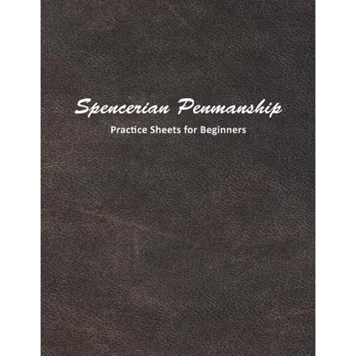 Spencerian Penmanship Practice Sheets for Beginners: Learn to Write an Elegant Script Style for Business or Personal Letter Writing - Paperback