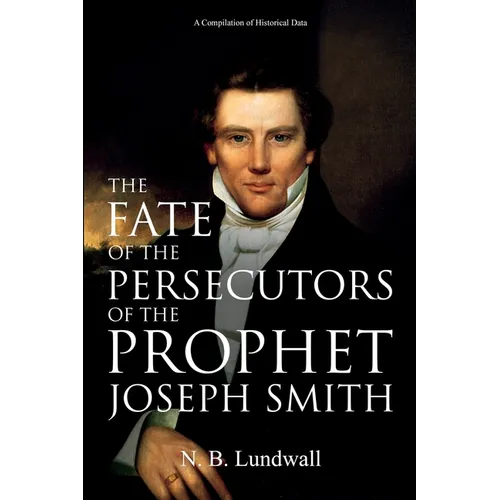 The Fate of the Persecutors of the Prophet Joseph Smith: A Compilation of Historical Data - Paperback