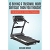 Is Buying a Treadmill More Difficult Than You Thought: The Benefits of Owning a Treadmill - Paperback