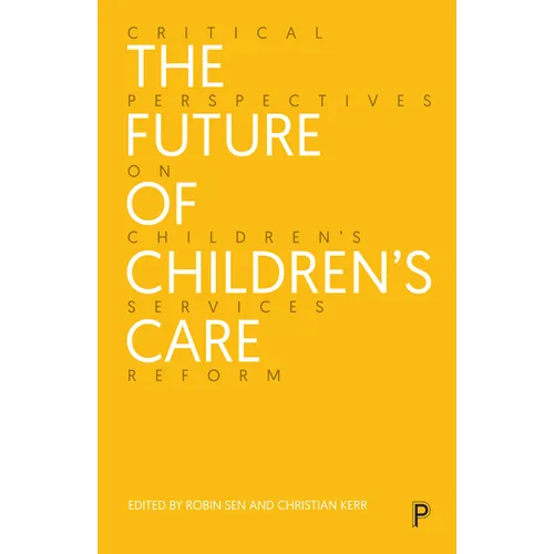 The Future of Children's Care: Critical Perspectives on Children's Services Reform - Paperback