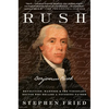 Rush: Revolution, Madness, and Benjamin Rush, the Visionary Doctor Who Became a Founding Father - Paperback