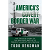 America's Covert Border War: The Untold Story of the Nation's Battle to Prevent Jihadist Infiltration - Paperback