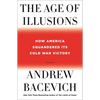 The Age of Illusions: How America Squandered Its Cold War Victory - Paperback