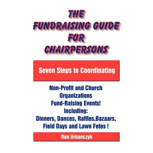 The Fundraising Guide for Chairpersons: Seven Steps to Coordinating Non-Profit and Church Organizations Fund-Raising Events - Paperback