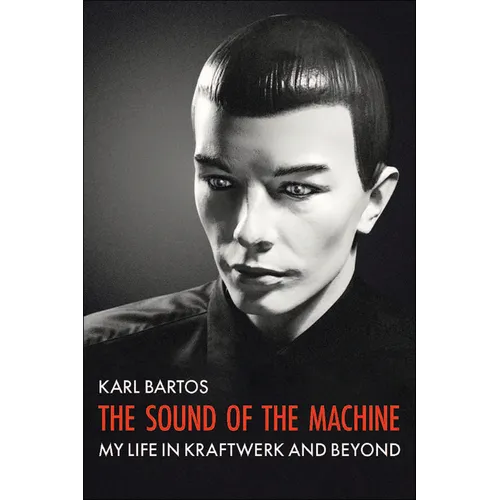The Sound of the Machine: My Life in Kraftwerk and Beyond - Paperback