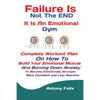 Failure Is Not The END It Is An Emotional Gym: Complete Workout Plan On How To Build Your Emotional Muscle And Burning Down Anxiety To Become Emotiona - Paperback