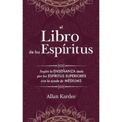 El Libro de los Espíritus: Contiene los principios de la doctrina espiritista sobre la inmortalidad del alma, la naturaleza de los espíritus y su - Hardcover