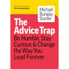 The Advice Trap: Be Humble, Stay Curious & Change the Way You Lead Forever - Paperback