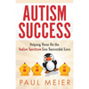 Autism Success: Helping Those On the Autism Spectrum Live Successful Lives - Paperback