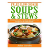 Paleo Slow Cooker Soups & Stews: Delicious, Healthy, Nutritious and Gluten Free Recipes for the Entire Family - Paperback