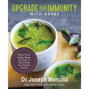 Upgrade Your Immunity with Herbs: Herbal Tonics, Broths, Brews, and Elixirs to Supercharge Your Immune System - Hardcover