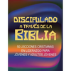 Discipulado a Través de la Biblia: 50 Lecciones Cristianas en Liderazgo para Jóvenes y Adultos Jóvenes - Paperback