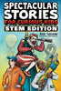 Spectacular Stories for Curious Kids STEM Edition: Fascinating Tales from Science, Technology, Engineering, & Mathematics to Inspire & Amaze Young Rea - Paperback
