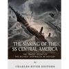 The Sinking of the SS Central America: The Tragic Story of the Richest Shipwreck in History - Paperback