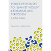 Police Responses to Islamist Violent Extremism and Terrorism: A Critical Analysis - Hardcover