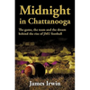Midnight in Chattanooga: The Game, the Team and the Dream Behind the Rise of Jmu Football - Paperback