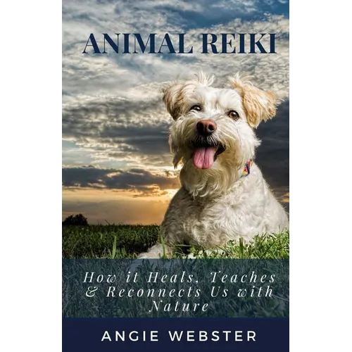 Animal Reiki: How it Heals, Teaches & Reconnects Us with Nature - Paperback