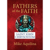 Fathers of the Faith: Saint John Chrysostom - Paperback