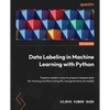 Data Labeling in Machine Learning with Python: Explore modern ways to prepare labeled data for training and fine-tuning ML and generative AI models - Paperback