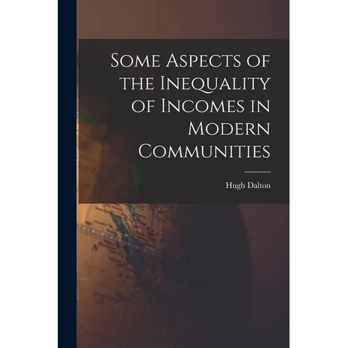 Some Aspects of the Inequality of Incomes in Modern Communities - Paperback