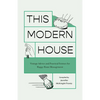 This Modern House: Vintage Advice and Practical Science for Happy Home Management - Paperback